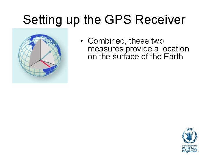 Setting up the GPS Receiver • Combined, these two measures provide a location on