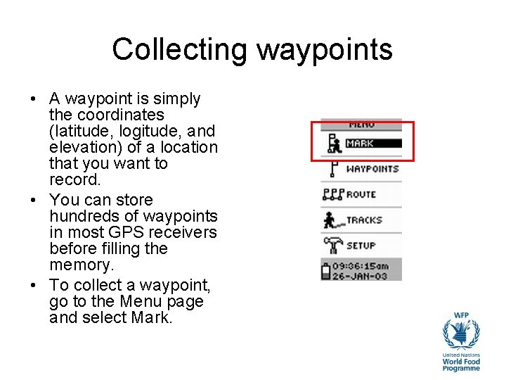 Collecting waypoints • A waypoint is simply the coordinates (latitude, logitude, and elevation) of