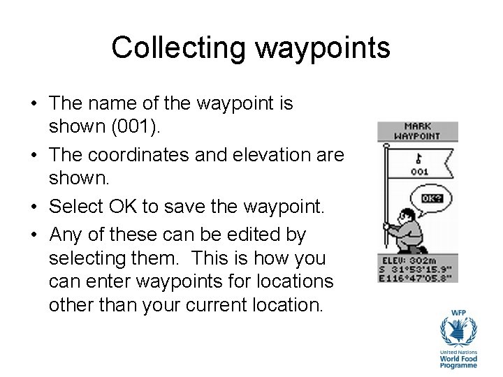 Collecting waypoints • The name of the waypoint is shown (001). • The coordinates