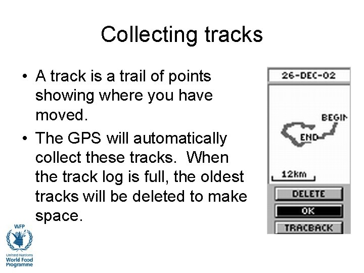 Collecting tracks • A track is a trail of points showing where you have