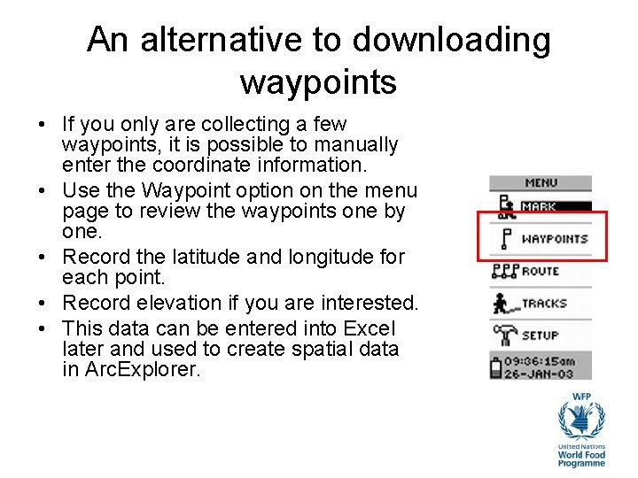 An alternative to downloading waypoints • If you only are collecting a few waypoints,