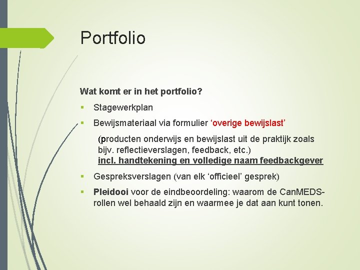 Portfolio Wat komt er in het portfolio? § Stagewerkplan § Bewijsmateriaal via formulier ‘overige