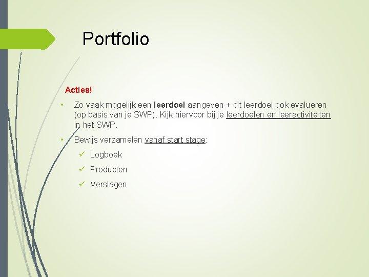 Portfolio Acties! • Zo vaak mogelijk een leerdoel aangeven + dit leerdoel ook evalueren