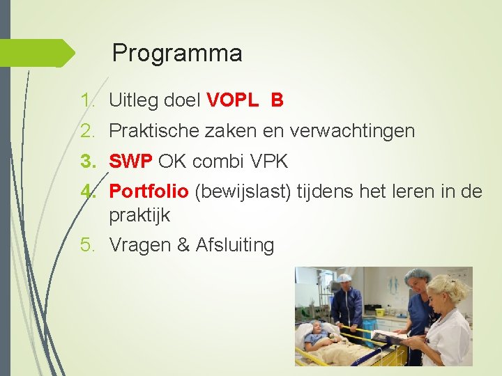 Programma 1. Uitleg doel VOPL B 2. Praktische zaken en verwachtingen 3. SWP OK