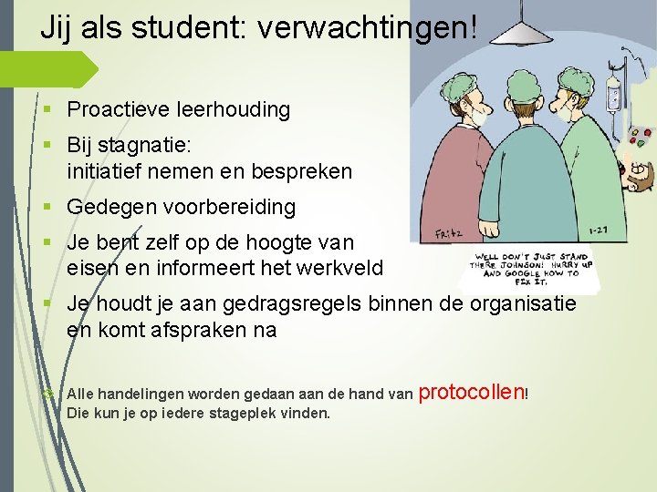 Jij als student: verwachtingen! § Proactieve leerhouding § Bij stagnatie: initiatief nemen en bespreken