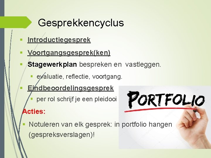 Gesprekkencyclus § Introductiegesprek § Voortgangsgesprek(ken) § Stagewerkplan bespreken en vastleggen. § evaluatie, reflectie, voortgang.