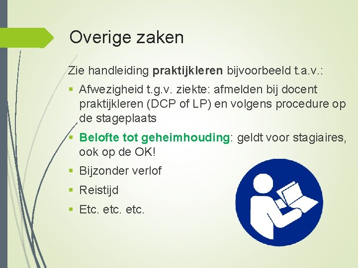 Overige zaken Zie handleiding praktijkleren bijvoorbeeld t. a. v. : § Afwezigheid t. g.