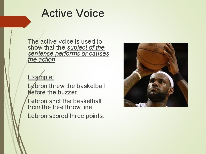 Active Voice The active voice is used to show that the subject of the