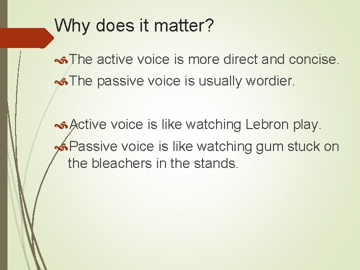 Why does it matter? The active voice is more direct and concise. The passive