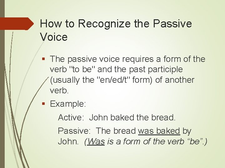 How to Recognize the Passive Voice The passive voice requires a form of the