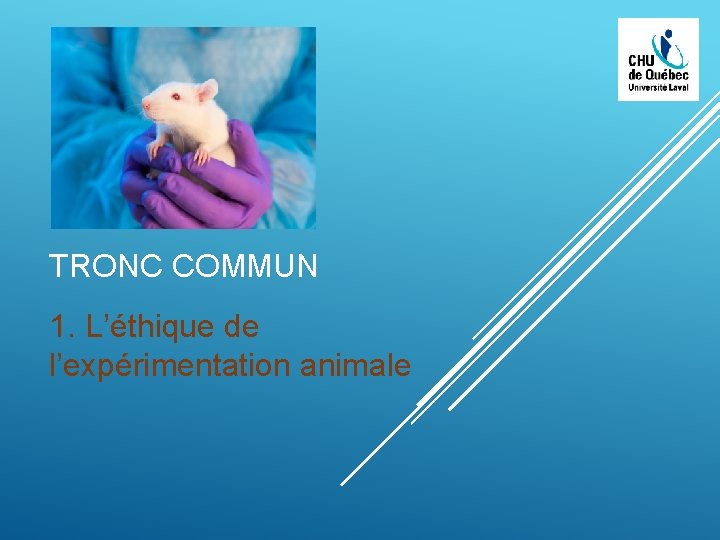 TRONC COMMUN 1. L’éthique de l’expérimentation animale 