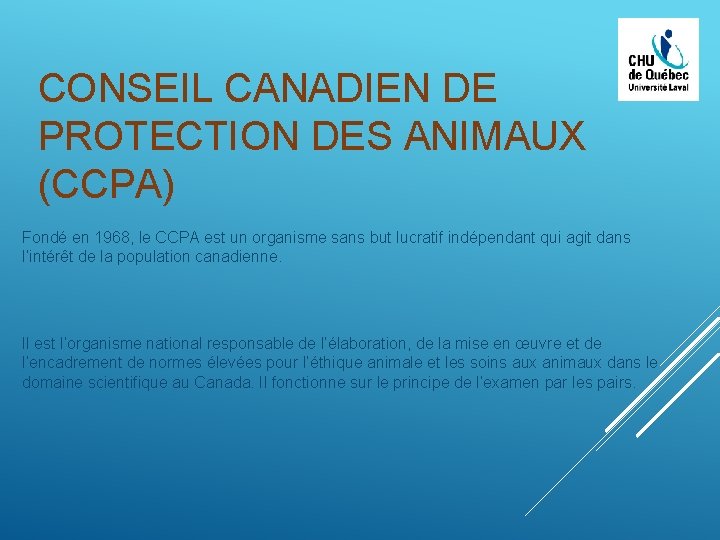 CONSEIL CANADIEN DE PROTECTION DES ANIMAUX (CCPA) Fondé en 1968, le CCPA est un