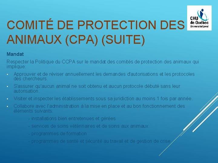 COMITÉ DE PROTECTION DES ANIMAUX (CPA) (SUITE) Mandat Respecter la Politique du CCPA sur