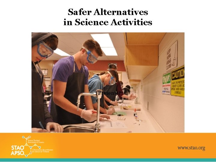 Safer Alternatives in Science Activities Presenter: 
