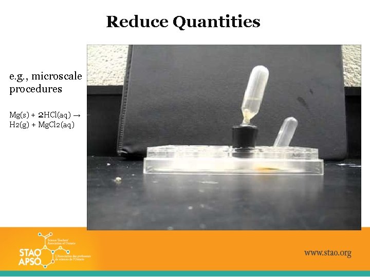 Reduce Quantities e. g. , microscale procedures Mg(s) + 2 HCl(aq) → H 2(g)