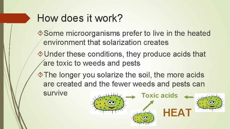 How does it work? Some microorganisms prefer to live in the heated environment that