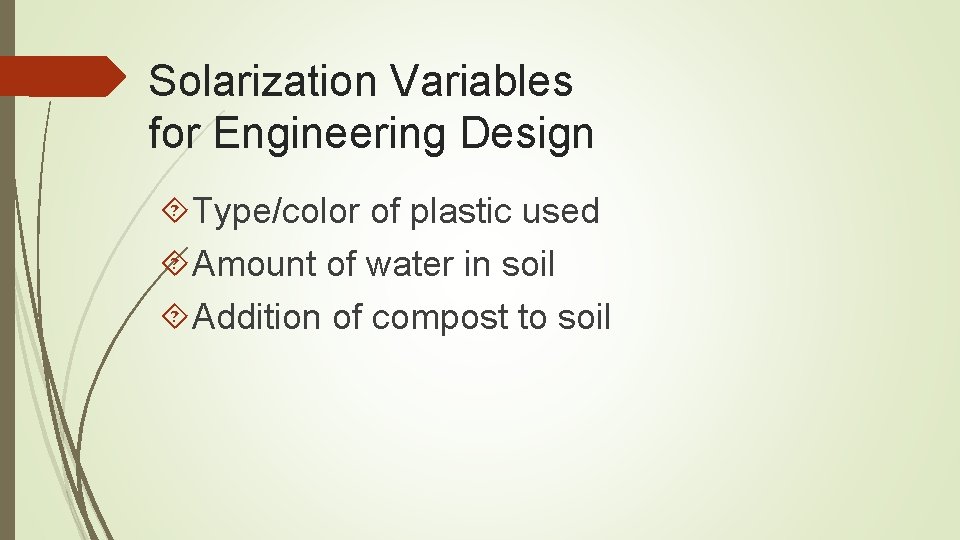 Solarization Variables for Engineering Design Type/color of plastic used Amount of water in soil