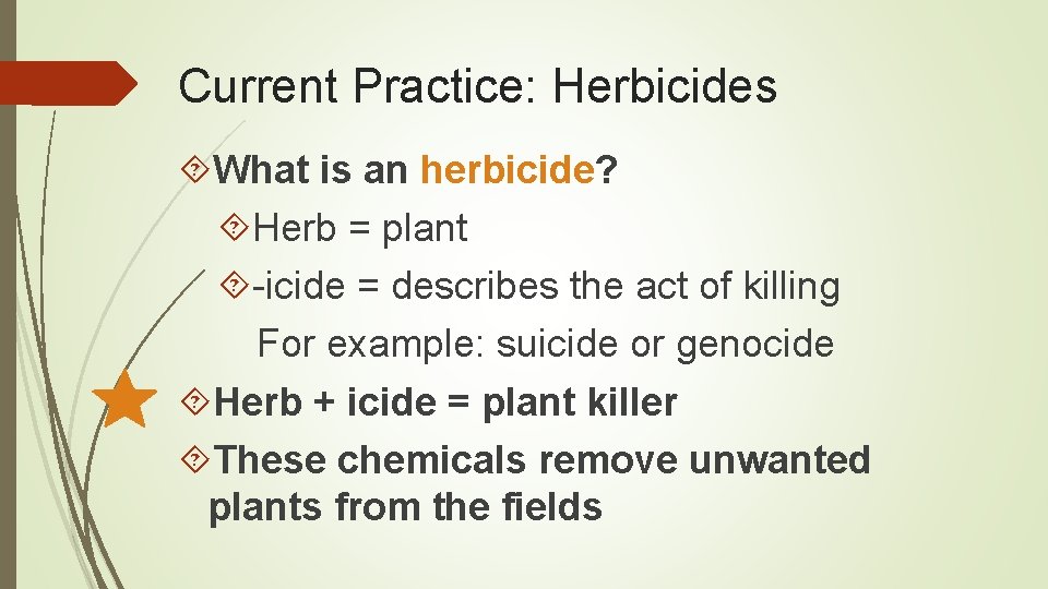 Current Practice: Herbicides What is an herbicide? Herb = plant -icide = describes the Current Practice: Herbicides What is an herbicide? Herb = plant -icide = describes the