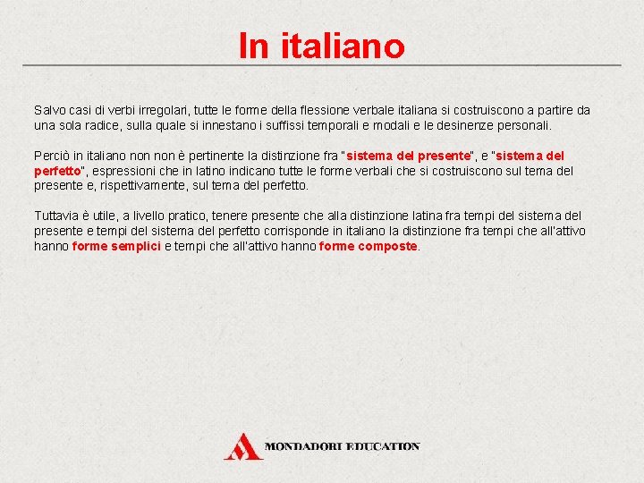 In italiano Salvo casi di verbi irregolari, tutte le forme della flessione verbale italiana