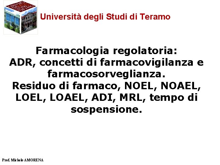 Università degli Studi di Teramo Farmacologia regolatoria: ADR, concetti di farmacovigilanza e farmacosorveglianza. Residuo