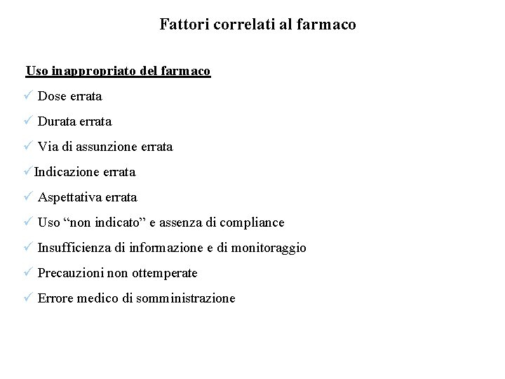 Fattori correlati al farmaco Uso inappropriato del farmaco ü Dose errata ü Durata errata