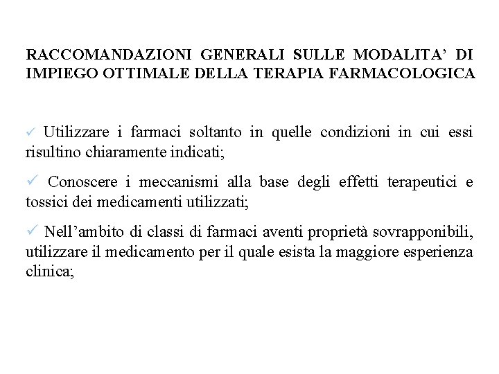 RACCOMANDAZIONI GENERALI SULLE MODALITA’ DI IMPIEGO OTTIMALE DELLA TERAPIA FARMACOLOGICA ü Utilizzare i farmaci