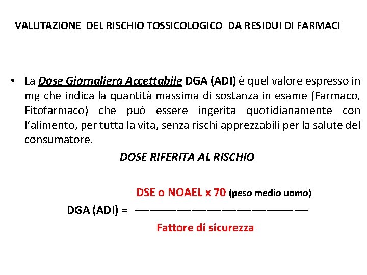 VALUTAZIONE DEL RISCHIO TOSSICOLOGICO DA RESIDUI DI FARMACI • La Dose Giornaliera Accettabile DGA