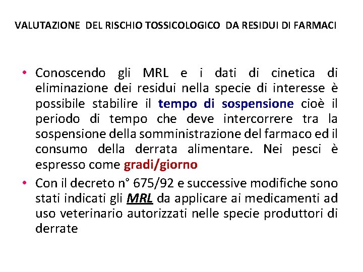 VALUTAZIONE DEL RISCHIO TOSSICOLOGICO DA RESIDUI DI FARMACI • Conoscendo gli MRL e i