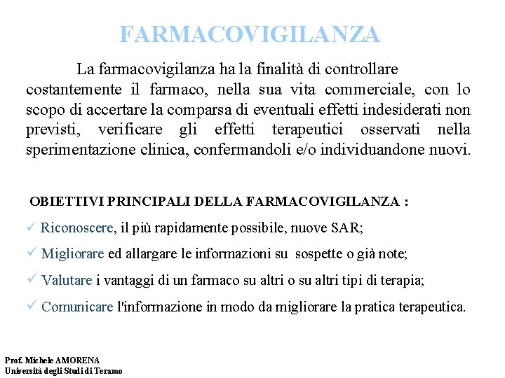 FARMACOVIGILANZA La farmacovigilanza ha la finalità di controllare costantemente il farmaco, nella sua vita