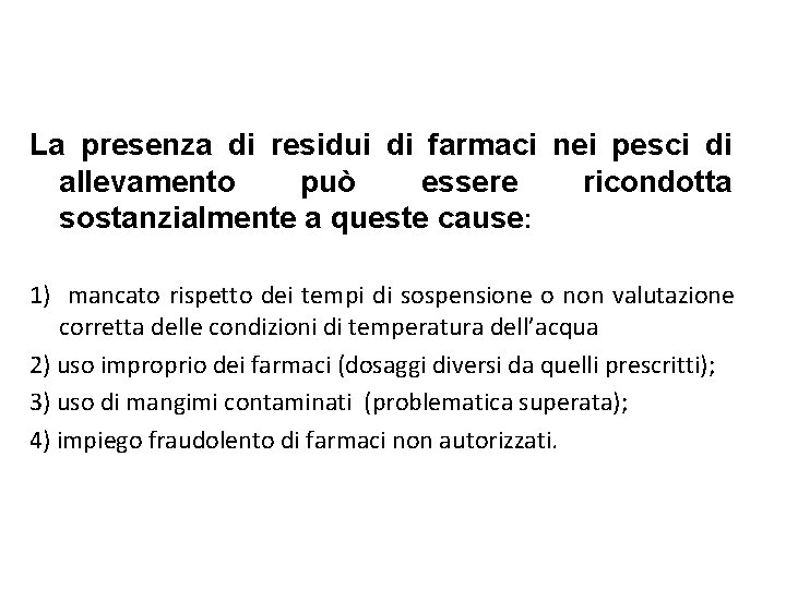 La presenza di residui di farmaci nei pesci di allevamento può essere ricondotta sostanzialmente