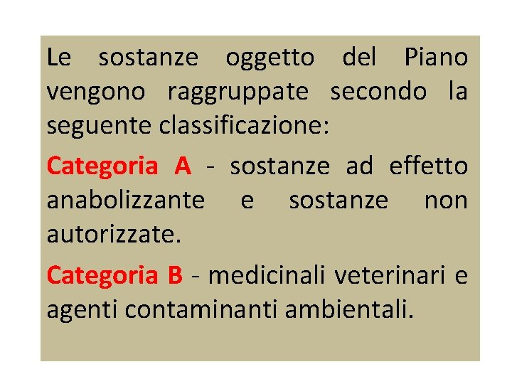 Le sostanze oggetto del Piano vengono raggruppate secondo la seguente classificazione: Categoria A -