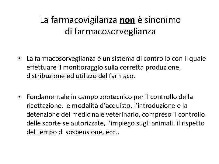 La farmacovigilanza non è sinonimo di farmacosorveglianza • La farmacosorveglianza è un sistema di