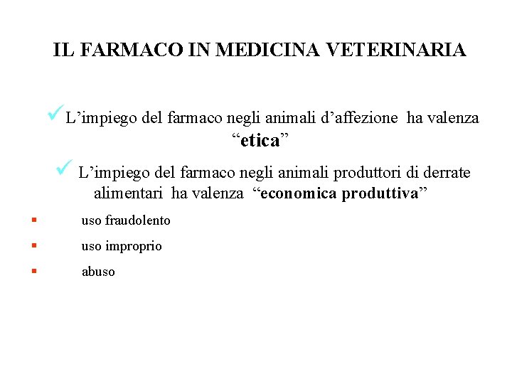 IL FARMACO IN MEDICINA VETERINARIA üL’impiego del farmaco negli animali d’affezione ha valenza “etica”