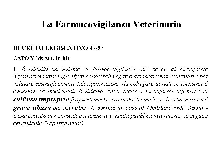 La Farmacovigilanza Veterinaria DECRETO LEGISLATIVO 47/97 CAPO V-bis Art. 26 -bis 1. È istituito