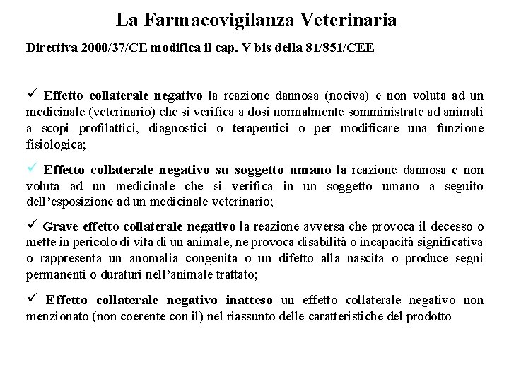 La Farmacovigilanza Veterinaria Direttiva 2000/37/CE modifica il cap. V bis della 81/851/CEE ü Effetto