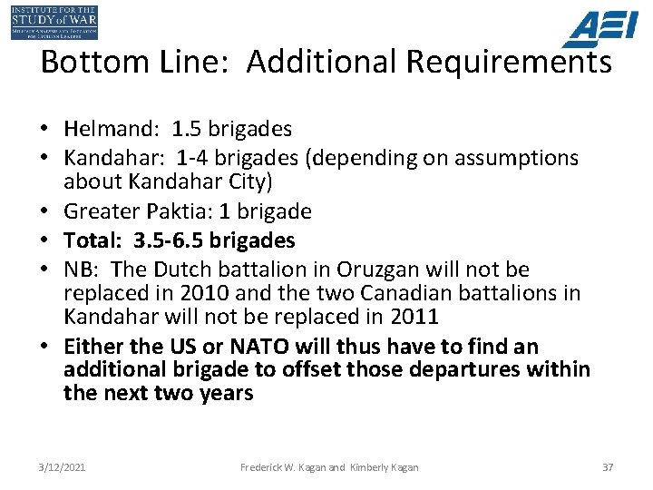 Bottom Line: Additional Requirements • Helmand: 1. 5 brigades • Kandahar: 1 -4 brigades