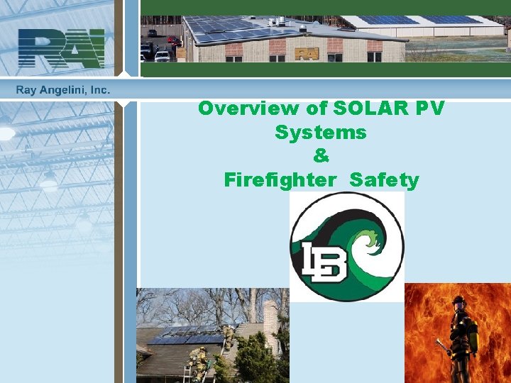 Overview of SOLAR PV Systems & Firefighter Safety 