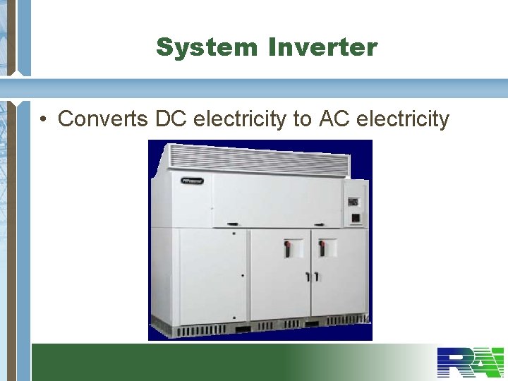 System Inverter • Converts DC electricity to AC electricity 