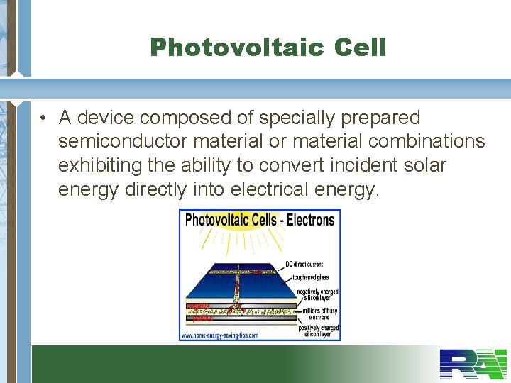 Photovoltaic Cell • A device composed of specially prepared semiconductor material combinations exhibiting the