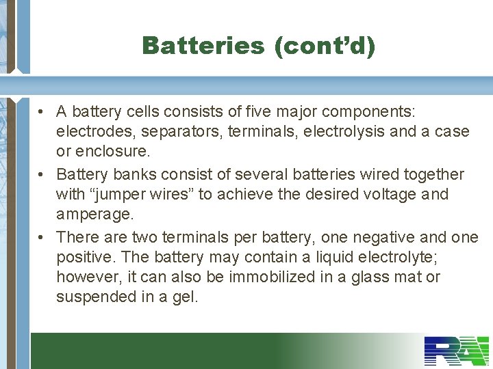 Batteries (cont’d) • A battery cells consists of five major components: electrodes, separators, terminals,