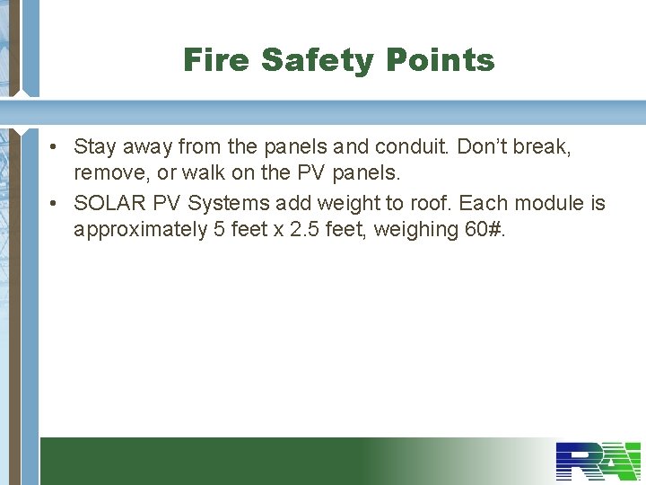 Fire Safety Points • Stay away from the panels and conduit. Don’t break, remove,