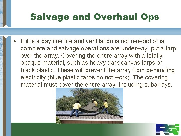 Salvage and Overhaul Ops • If it is a daytime fire and ventilation is