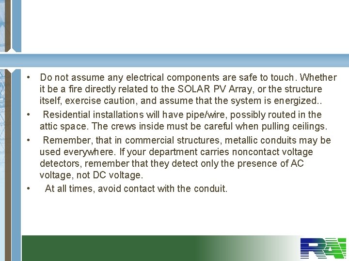  • Do not assume any electrical components are safe to touch. Whether it