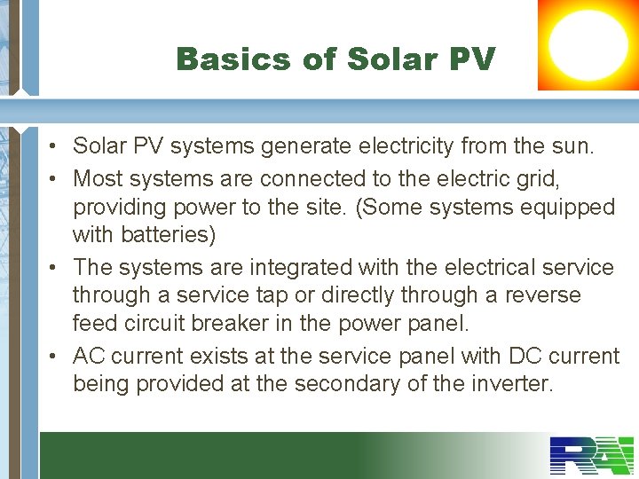 Basics of Solar PV • Solar PV systems generate electricity from the sun. •