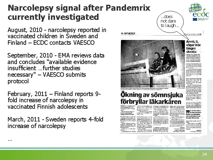 Narcolepsy signal after Pandemrix currently investigated August, 2010 - narcolepsy reported in vaccinated children