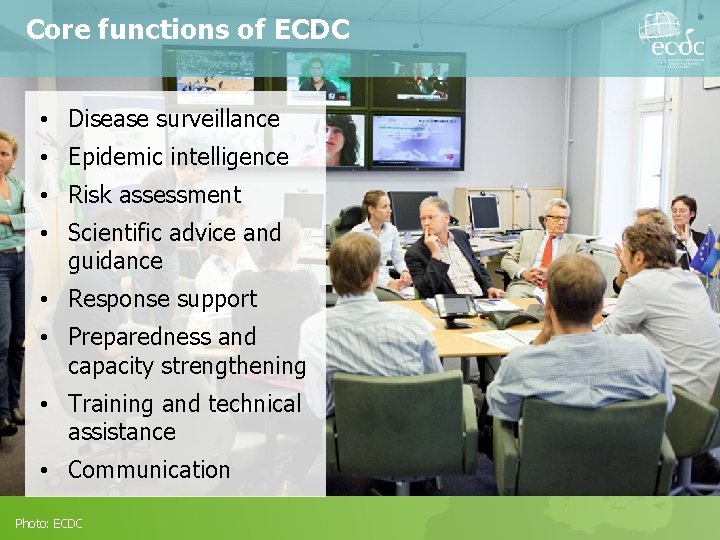Core functions of ECDC • Disease surveillance • Epidemic intelligence • Risk assessment •