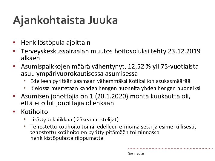 Ajankohtaista Juuka • Henkilöstöpula ajoittain • Terveyskeskussairaalan muutos hoitosoluksi tehty 23. 12. 2019 alkaen