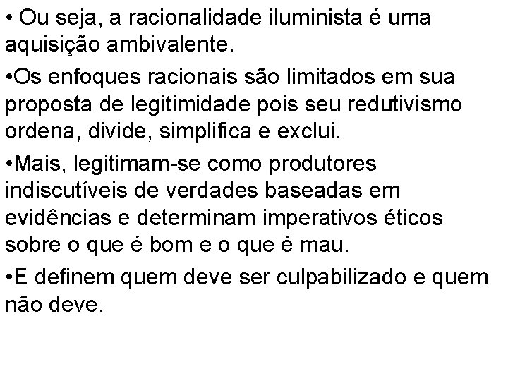  • Ou seja, a racionalidade iluminista é uma aquisição ambivalente. • Os enfoques