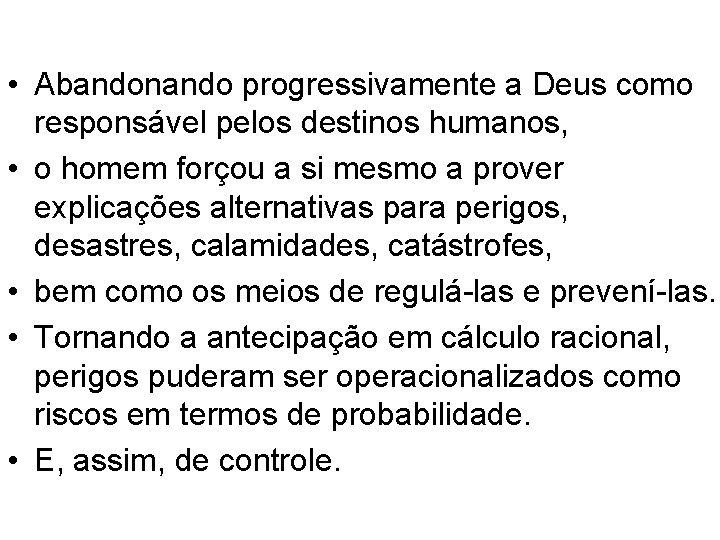  • Abandonando progressivamente a Deus como responsável pelos destinos humanos, • o homem