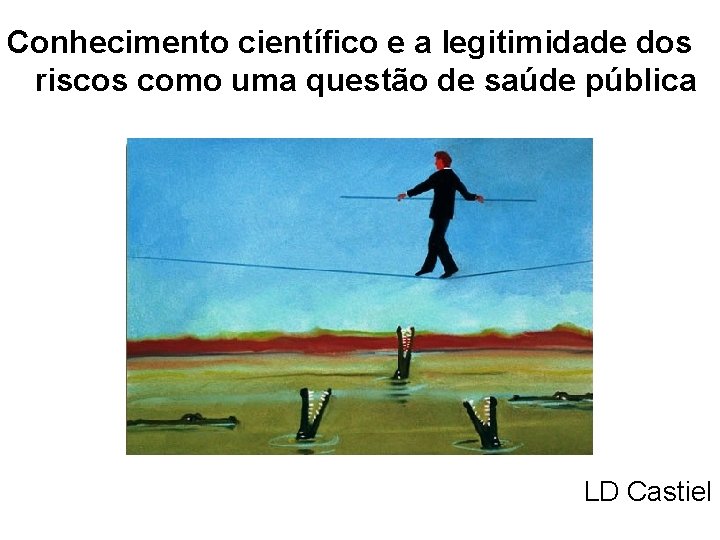 Conhecimento científico e a legitimidade dos riscos como uma questão de saúde pública LD